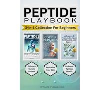 Peptide Playbook 3 in 1 Collection For Beginners: Revitalize Your Skin Enhance Muscle Growth and Embrace Ageless Health (Peptide Wellness Collection)