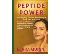 Peptide Power - Anti-Aging Peptide Routines for Your 30s, 40s & 50s: Decade-specific skincare plans to firm, brighten, and lift mature skin with targeted anti-aging peptides (Peptide Guide)