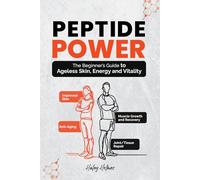 Peptide Power: The Beginner’s Guide To Ageless Skin, Energy and Vitality (Healthy Cooking)