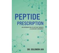 Peptide Prescription: An Introduction to Peptide Therapy, A Clinician's Resource