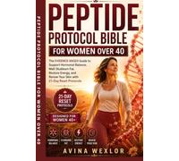 Peptide Protocol Bible for Women Over 40: The Evidence-Based Guide to Support Hormonal Balance, Melt Stubborn Fat, Restore Energy, and Renew Your Skin with 21-Day Reset Protocols