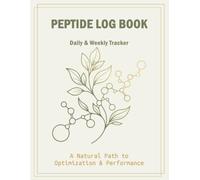 Peptide Protocol Logbook & Journal: The Essential Daily & Weekly Tracker for Dosage, Stacking & Physiological Optimization