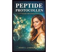 PEPTIDE PROTOCOLLEN VOOR VROUWEN: Stapsgewijze peptideprotocollen voor vrouwen om veroudering om te keren, de hormoongezondheid te verbeteren, de schoonheid te verbeteren en vetverlies te versnellen