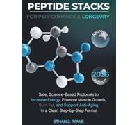 Peptide Stacks for Performance & Longevity: Safe, Science-Based Protocols to Increase Energy, Promote Muscle Growth, Burn Fat, and Support Anti-Aging in a Clear, Step-by-Step Format