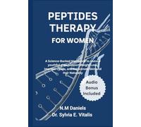 Peptide Therapy for Women: A Science-Backed Handbook to restore youthful glow, Support Weight Loss, Improve Libido, and Rejuvenate Skin and Hair Naturally