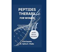 Peptide Therapy for Women: A Science-Backed Handbook to restore youthful glow, Support Weight Loss, Improve Libido, and Rejuvenate Skin and Hair Naturally