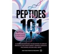 PEPTIDES 101: A COMPREHENSIVE GUIDE FOR BEGINNERS TO SIMPLIFY PROTOCOLS THAT BOOST RECOVERY, ENHANCE LONGEVITY, AND ENSURE LIFELONG WELL-BEING