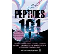 PEPTIDES 101: A COMPREHENSIVE GUIDE FOR BEGINNERS TO SIMPLIFY PROTOCOLS THAT BOOST RECOVERY, ENHANCE LONGEVITY, AND ENSURE LIFELONG WELL-BEING
