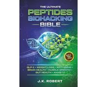 Peptides Biohacking Bible: Complete Peptide Therapy Protocols for GLP-1, Weight Loss, Muscle Growth, Gut Health, Anxiety, Brain Health, Inflammation, Anti-Aging, Hormone Balance, Energy and Metabolism