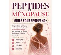 Peptides et ménopause, guide pour femmes 40+: Comprendre ce qui change avec des repères sur le poids, le sommeil et l’énergie pour distinguer les preuves du marketing et décider avec clarté