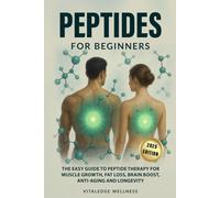 Peptides for Beginners: The Easy Guide to Peptide Therapy for Muscle Growth, Fat Loss, Brain Boost, Anti-Aging and Longevity
