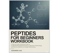 PEPTIDES FOR BEGINNERS WORKBOOK: A Step-by-Step Guide to Understanding Peptide Science, Research Terminology, and Evidence-Based Biohacking Foundations