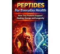 Peptides For Everyday Health: How Tiny Proteins Support Healing, Energy, and Longevity: A Beginner’s Guide to Peptide Therapy, Recovery, Metabolism, Sleep, Longevity, and Safe Peptide Use