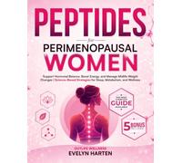 Peptides for Perimenopausal Women: Support Hormonal Balance, Boost Energy, and Manage Midlife Weight Changes | Science-Based Strategies for Sleep, Metabolism, and Wellness