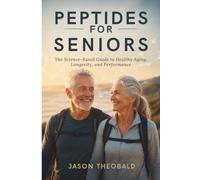 Peptides For Seniors: The Science-Based Guide to Healthy Aging, Longevity, and Performance