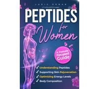Peptides For Women: A Clear, Female-Focused Guide to Understanding Peptides, Supporting Skin Rejuvenation, Body Composition, and Optimizing Energy Levels with Confidence