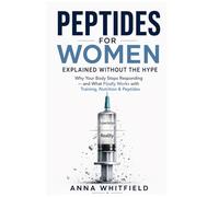 Peptides for Women: Explained Without the Hype: Why Your Body Stops Responding - and What Finally Works with Training, Nutrition & Peptides (The Menopause Clarity Series)