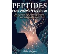 Peptides for Women Over 50: The No-Nonsense Guide to Balancing Hormones, Burning Fat, Clearing Brain Fog, and Protecting Your Bones in Menopause and Beyond