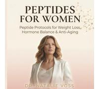 Peptides for Women: Peptide Protocols for Weight Loss,Hormone Balance and Anti-Aging