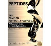 PEPTIDES - The Complete Peptide Encyclopedia: A Physician's Guide to Health Optimization (The Peptide Book Collection Series)