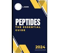 PEPTIDES - The Essential Guide: Learn How Peptides Can Make You Stronger, Sharper, Healthier and Appear Younger