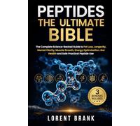 PEPTIDES THE ULTIMATE BIBLE: The Complete Science-Backed Guide to Fat Loss, Longevity, Mental Clarity, Muscle Growth, Energy Optimization, Gut Health and Safe Practical Peptide Use