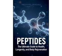Peptides: The Ultimate Guide to Health, Longevity, and Body Rejuvenation