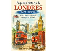 Pequeña historia de Londres para viajeros: Cómo entender Londres mientras la recorres