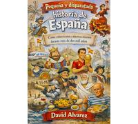 Pequeña y disparatada Historia de España: Cómo sobrevivimos a nosotros mismos durante más de dos mil años