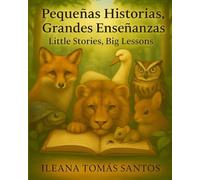 Pequeñas Historias, Grandes Enseñanzas / Little Stories, Big Lessons: Fábulas tradicionales bilingües para niños y familias / Bilingual Fables for Children and Families