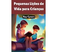 Pequenas Lições de Vida para Crianças: Histórias para inspirar e educar sobre valores essenciais