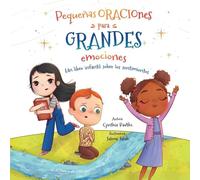 Pequenas Oraciones para Grandes Emociones: Un Libro Infantil Sobre los Sentimientos: 1