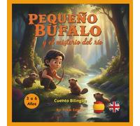 PEQUEÑO BUFALO Y EL MISTERIO DEL RIO. BILINGUE. De 3 a 6 años: Libro infantil ilustrado con valores, bilingüe español-inglés, para niños de 3 a 6 años - ideal para aprender inglés de forma natural.