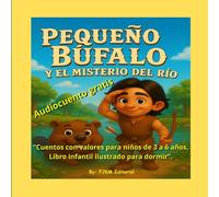 Pequeño Búfalo y el Misterio del río.: Un cuento para primeros lectores con valores y actividades (Las aventuras de Pequeño Búfalo)