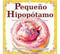 Pequeño Hipopótamo: Un mundo de pequeños hipopótamos que caben en tu mano: Déjate cautivar por su espíritu único y entrañable en este libro de arte ... como regalo. (Un Viaje a un Mundo Diminuto)