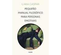 Pequeño manual filosófico para personas emotivas: Una guía para conocer qué sentimos y de dónde surgen las emociones (Contextos)