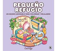 Pequeño Refugio / Cozy Corner: Cute & Comfy Coloring Book: Un mundo cozy y adorable para colorear y relajarse ideal para niños y adultos (Bruguera Tendencias)