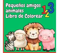 Pequeños Amigos Animales - Libro de Colorear: Animalitos bebés lindos y simples para niños de 1 a 4 años