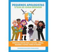 Pequenos Apologistas: O Guia do Jovem Defensor