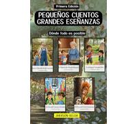 PEQUEÑOS CUENTOS GRANDES ENSEÑANZAS: DONDE TODO ES POSIBLE