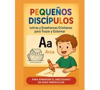 Pequeños Discípulos: Letras y Enseñanzas Cristianas para Trazar y Colorear: Para aprender el abecedario en edad preescolar