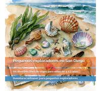 Pequeños exploradores en San Diego: Animales increíbles, playas, naturaleza, barcos y lugares sorprendentes de California: un divertido libro de ... urbanas para pequeños exploradores)