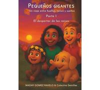 Pequeños gigantes - El despertar de las raíces: Un viaje entre huellas, raíces y sueños (Semillas en la Oscuridad)