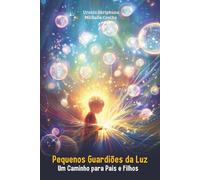 Pequenos Guardiões da Luz: Um Caminho para Pais e Filhos