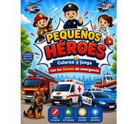 PEQUEÑOS HÉROES: Colorea y juega con los héroes de emergencia | Libro para colorear y actividades para niños de 4 a 8 años.