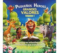 PEQUEÑOS HÉROES - GRANDES VALORES Volumen 1: Aventuras infantiles con enseñanzas que transforman: cuentos con valores para niños.