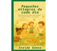 Pequeños milagros de cada día: 100 poemas para niños sobre la belleza de lo cotidiano y los milagros de Dios