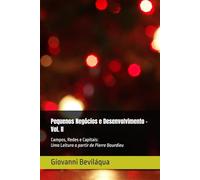 Pequenos Negócios e Desenvolvimento - Vol. II: Campos, Redes e Capitais: Uma Leitura a partir de Pierre Bourdieu (Pequenos Negócios e Desenvolvimento Social e Econômico)