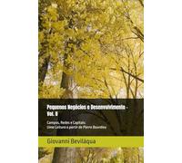 Pequenos Negócios e Desenvolvimento - Vol. II: Campos, Redes e Capitais: Uma Leitura a partir de Pierre Bourdieu (Pequenos Negócios e Desenvolvimento Social e Econômico)