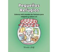 Pequeños Refugios: Libro de colorear para mujeres con 50 minimundos antiestrés, afirmaciones de calma y escenas de fantasía.